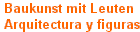 Baukunst mit Leuten 
 Arquitectura y figuras
